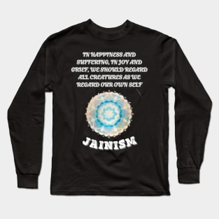 Jainism, In happiness and suffering in joy and grief we should regard all creatures as we regard our own self Long Sleeve T-Shirt